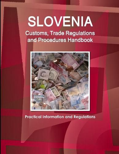 Cover image for Slovenia Customs, Trade Regulations and Procedures Handbook - Practical Information and Regulations