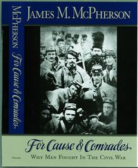 Cover image for For Cause and Comrades: Why Men Fought in the Civil War