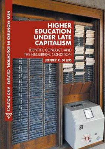 Cover image for Higher Education under Late Capitalism: Identity, Conduct, and the Neoliberal Condition