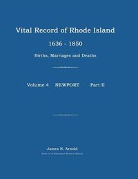 Cover image for Vital Record of Rhode Island 1636-1850: Births, Marriages and Deaths: Newport