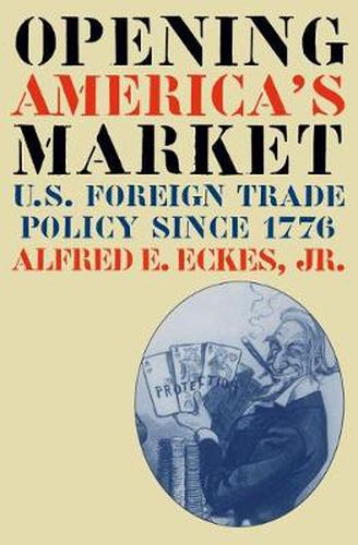 Cover image for Opening America's Market: U.S. Foreign Trade Policy Since 1776