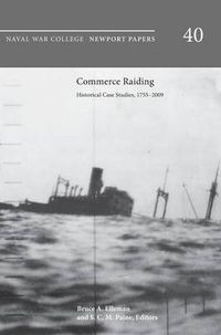 Cover image for Commerce Raiding: Historical Case Studies, 1755-2009 (Newport Papers Series, Number 40)