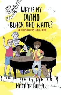 Cover image for Why Is My Piano Black And White?: The Ultimate Fun Facts Guide