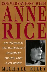 Cover image for Conversations with Anne Rice: An Intimate, Enlightening Portrait of Her Life and Work