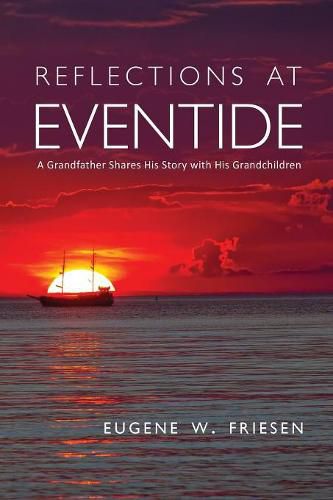 Cover image for Reflections at Eventide: A Grandfather Shares His Story with His Grandchildren