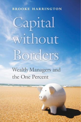 Cover image for Capital without Borders: Wealth Managers and the One Percent