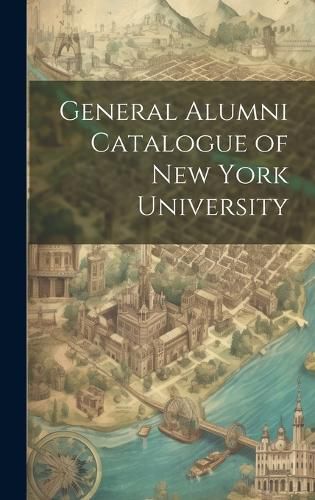 Cover image for General Alumni Catalogue of New York University