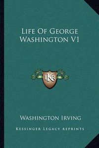 Cover image for Life of George Washington V1