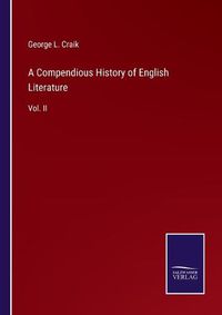 Cover image for A Compendious History of English Literature: Vol. II