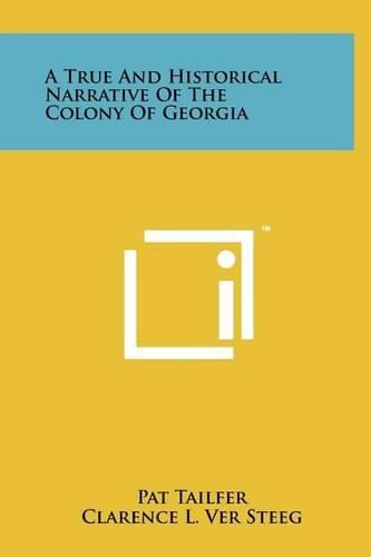 A True and Historical Narrative of the Colony of Georgia