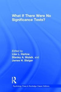 Cover image for What If There Were No Significance Tests?: Classic Edition