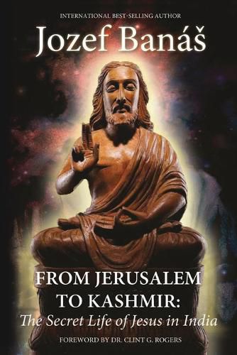 Cover image for From Jerusalem to Kashmir: The Secret Life of Jesus in India