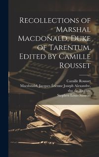 Cover image for Recollections of Marshal Macdonald, Duke of Tarentum. Edited by Camille Rousset