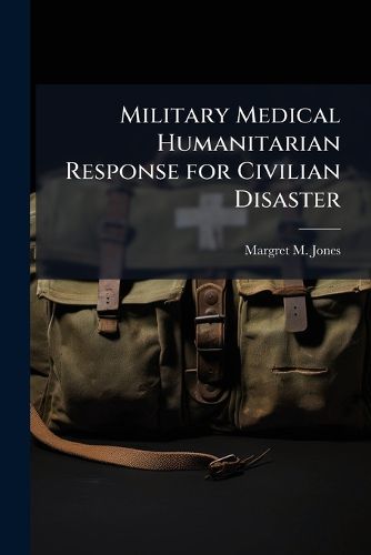 Cover image for Military Medical Humanitarian Response for Civilian Disaster