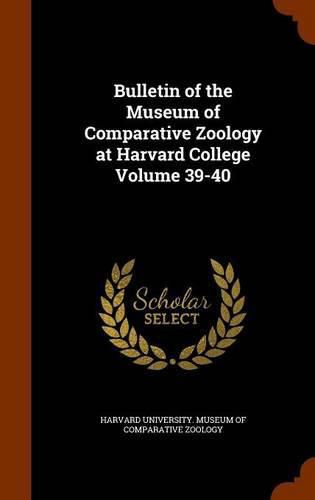 Cover image for Bulletin of the Museum of Comparative Zoology at Harvard College Volume 39-40