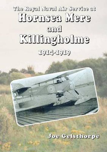 Cover image for The Royal Naval Air Service at Hornsea Mere and Killingholme (1914-1919)