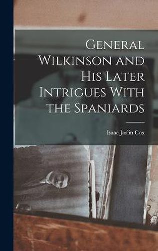 General Wilkinson and His Later Intrigues With the Spaniards