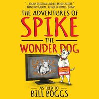 Cover image for The Adventures of Spike the Wonder Dog Lib/E: As Told to Bill Boggs