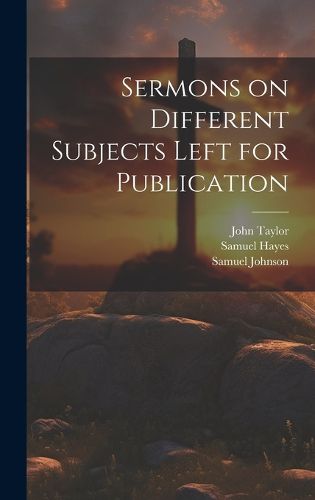 Sermons on Different Subjects Left for Publication