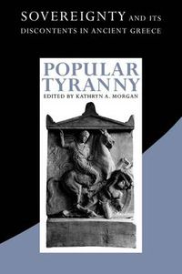 Cover image for Popular Tyranny: Sovereignty and Its Discontents in Ancient Greece