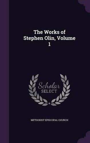 Cover image for The Works of Stephen Olin, Volume 1