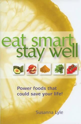 Cover image for Eat Smart, Stay Well: Power Foods that Could Save Your Life!