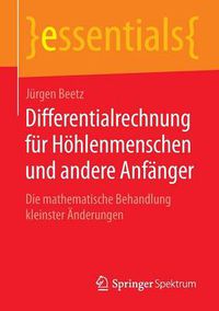 Cover image for Differentialrechnung fur Hoehlenmenschen und andere Anfanger: Die mathematische Behandlung kleinster AEnderungen