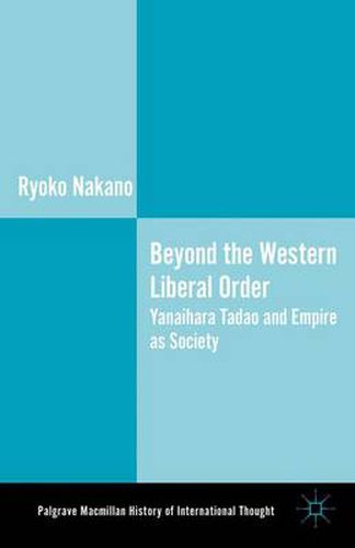 Cover image for Beyond the Western Liberal Order: Yanaihara Tadao and Empire as Society