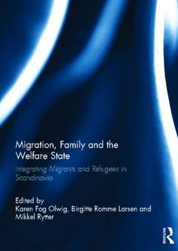 Cover image for Migration, Family and the Welfare State: Integrating Migrants and Refugees in Scandinavia