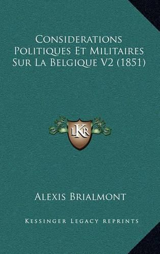 Cover image for Considerations Politiques Et Militaires Sur La Belgique V2 (1851)