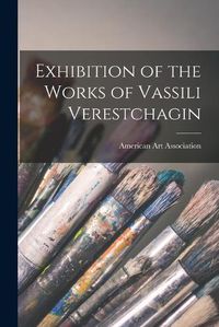 Cover image for Exhibition of the Works of Vassili Verestchagin