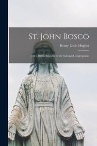 Cover image for St. John Bosco: (1815-1888), Founder of the Salesian Congregation