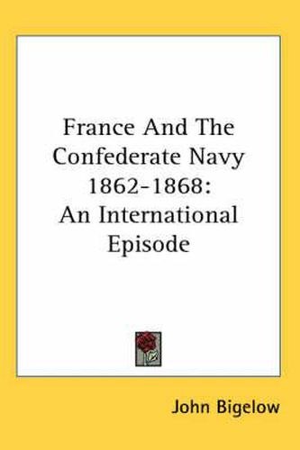 Cover image for France and the Confederate Navy 1862-1868: An International Episode