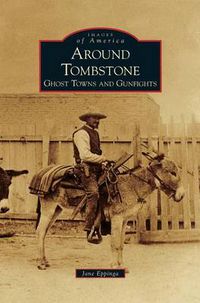 Cover image for Around Tombstone: Ghost Towns and Gunfights