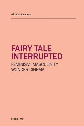 Cover image for Fairy tale interrupted: Feminism, Masculinity, Wonder Cinema