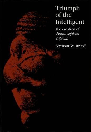 Cover image for Triumph of the Intelligent: The Creation of Homo Sapiens Sapiens