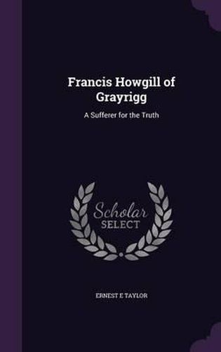 Cover image for Francis Howgill of Grayrigg: A Sufferer for the Truth