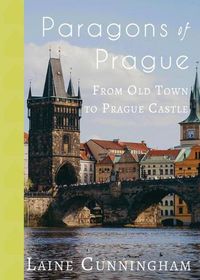 Cover image for Paragons of Prague: From Old Town to Prague Castle