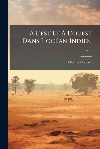 Cover image for A L'est Et A L'ouest Dans L'ocean Indien ......