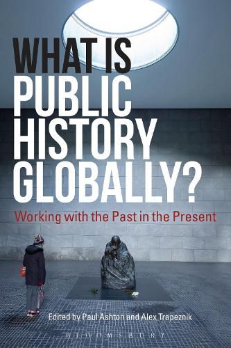 Cover image for What Is Public History Globally?: Working with the Past in the Present