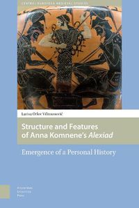 Cover image for Structure and Features of Anna Komnene's Alexiad: Emergence of a Personal History