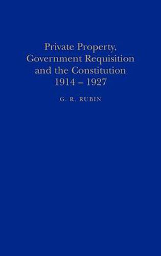 Cover image for Private Property, Government Requisition and the Constitution, 1914-27