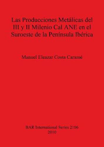 Cover image for Las Producciones Metalicas del III y II Milenio Cal ANE en el Suroeste de la Peninsula Iberica