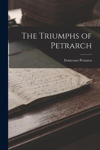 Cover image for The Triumphs of Petrarch