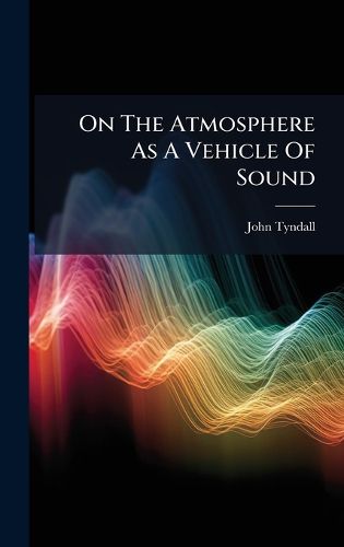 Cover image for On The Atmosphere As A Vehicle Of Sound