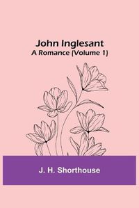 Cover image for John Inglesant: A Romance (Volume 1)