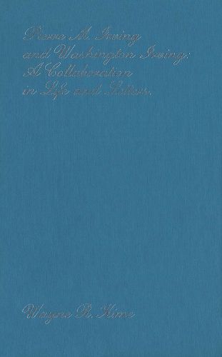 Pierre M. Irving and Washington Irving: A Collaboration in Life and Letters