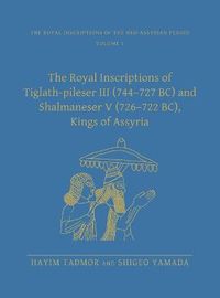 Cover image for The Royal Inscriptions of Tiglath-Pileser III (744-727 BC) and Shalmaneser V (726-722 BC), Kings of Assyria