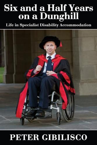 Cover image for Six and a Half Years on a Dunghill: Life in Specialist Disability Accommodation