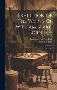 Cover image for Exhibition Of The Works Of William Blake, Born 1757